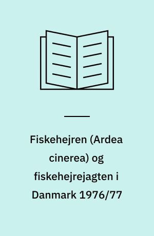 Fiskehejren (Ardea cinerea) og fiskehejrejagten i Danmark 1976/77