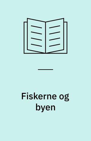 Fiskerne og byen : fiskeriet fra Esbjerg indtil 1940