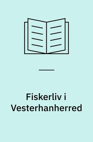 Fiskerliv i Vesterhanherred : skildret i egnens mundart