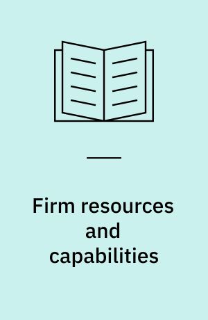 Firm resources and capabilities : a renewed focus for strategic management