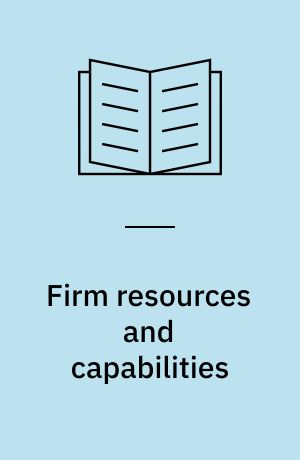 Firm resources and capabilities : a renewed focus for strategic management