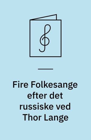 Fire Folkesange efter det russiske ved Thor Lange