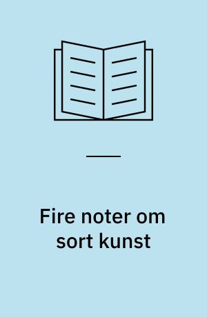 Fire noter om sort kunst : autoritet, kritik, subjektivitet og adskillighed