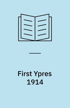 First Ypres 1914 : the graveyard of the Old Contemptibles