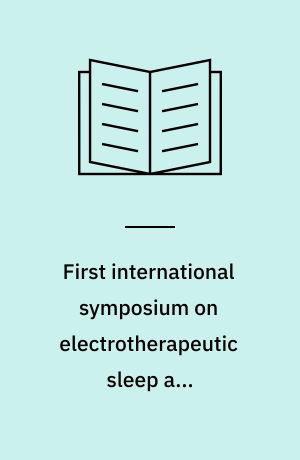 First international symposium on electrotherapeutic sleep and electroanaesthesia : Graz, 12-17 Sept. 1966