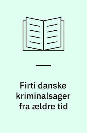 Firti danske kriminalsager fra ældre tid