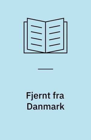 Fjernt fra Danmark : ståbi for danskere som skal langt væk eller væk længe
