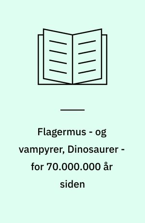 Flagermus - og vampyrer, Dinosaurer - for 70.000.000 år siden : lærervejledning A1 og A2