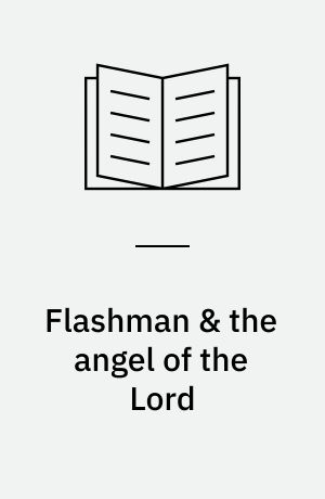 Flashman & the angel of the Lord : from the Flashman papers, 1858-59