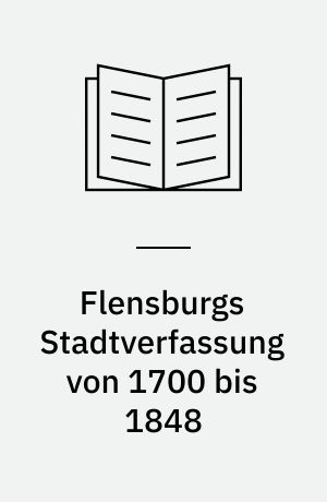 Flensburgs Stadtverfassung von 1700 bis 1848