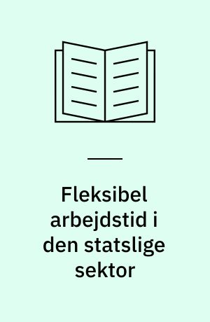 Fleksibel arbejdstid i den statslige sektor
