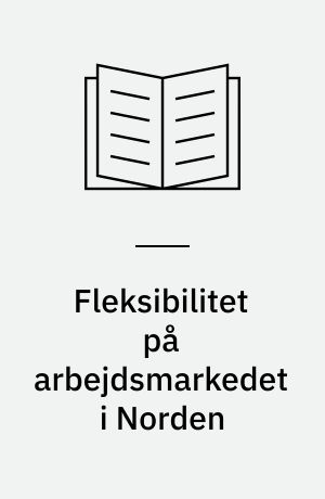 Fleksibilitet på arbejdsmarkedet i Norden : ansættelsesstabilitet i fire nordiske lande