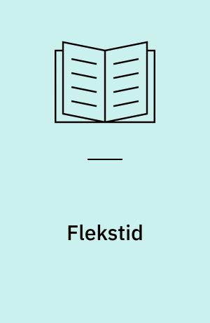 Flekstid : for hvem? : til hvad