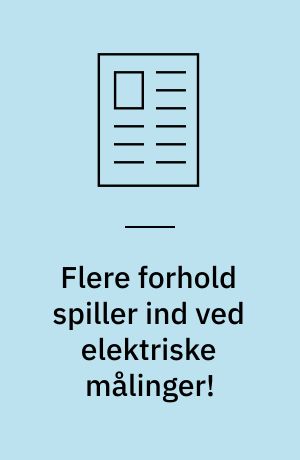 Flere forhold spiller ind ved elektriske målinger!