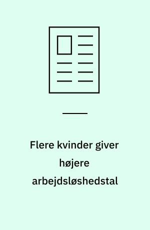 Flere kvinder giver højere arbejdsløshedstal