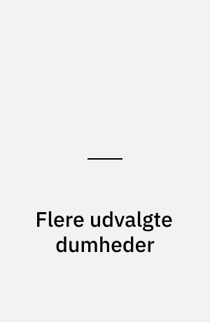 Flere udvalgte dumheder