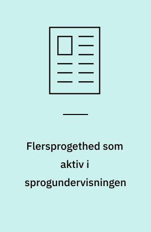 Flersprogethed som aktiv i sprogundervisningen : en vanvittig idé viste sig at være fantastisk