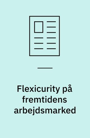 Flexicurity på fremtidens arbejdsmarked : kontraktfleksibilitet og øget ulighed?