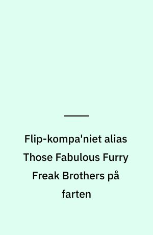 Flip-kompa'niet alias Those Fabulous Furry Freak Brothers på farten