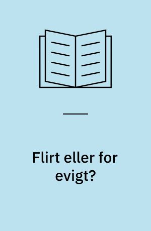 Flirt eller for evigt?: Kærlighed x 3