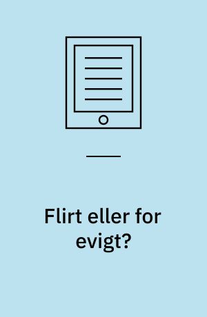 Flirt eller for evigt?: Kærlighed x 3