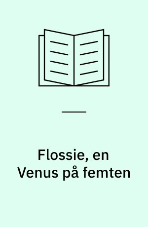 Flossie, en Venus på femten : Af en der har kendt denne fortryllende gudinde og knælet ved hendes alter