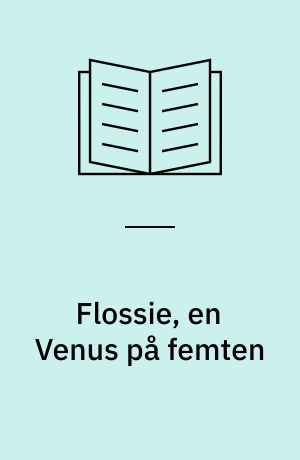 Flossie, en Venus på femten : Af en der har kendt denne fortryllende gudinde og knælet ved hendes alter
