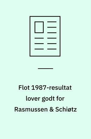 Flot 1987-resultat lover godt for Rasmussen & Schiøtz : stigende ordreindgang gør entreprenør-selskabet interessant