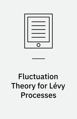 Fluctuation Theory for Lévy Processes : Ecole d'Eté de Probabilités de Saint-Flour XXXV - 2005
