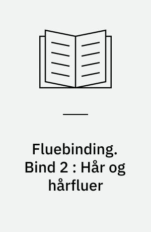 Fluebinding : håndbog for lystfiskere. Bind 2 : Hår og hårfluer