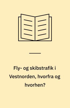 Fly- og skibstrafik i Vestnorden, hvorfra og hvorhen? : analyse og prognose