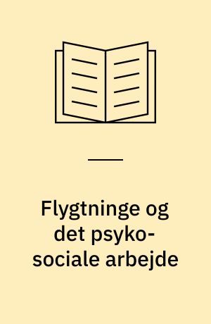 Flygtninge og det psyko-sociale arbejde