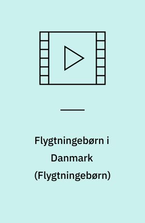 Flygtningebørn i Danmark (Flygtningebørn)