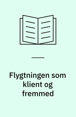 Flygtningen som klient og fremmed