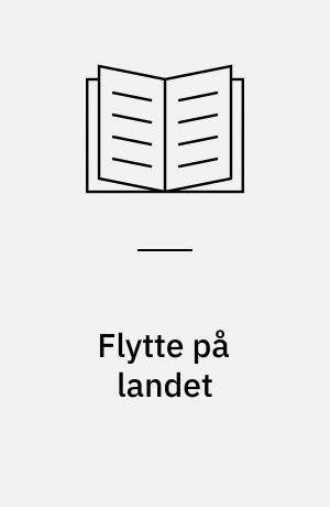 Flytte på landet : fra drøm til virkelighed