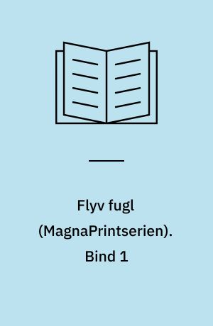 Flyv fugl. Bind 1 (Stor skrift)