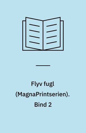 Flyv fugl. Bind 2 (Stor skrift)