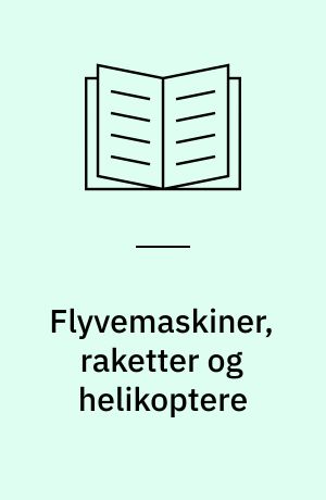 Flyvemaskiner, raketter og helikoptere