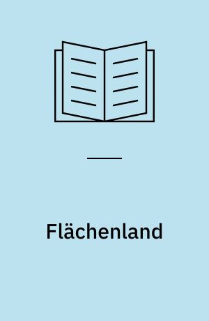 Flächenland : Eine Geschichte von den Dimensionen erzählt von einem Quadrat (Edwin A. Abbot)