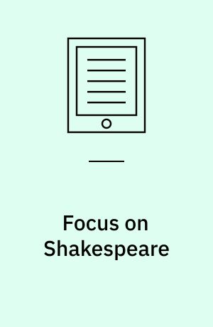 Focus on Shakespeare : a guided tour of his life and works