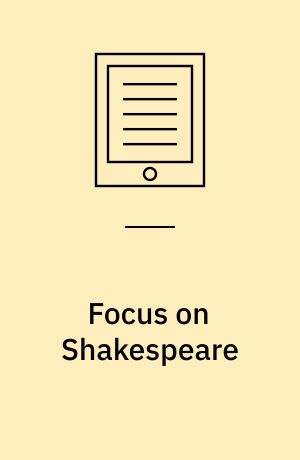 Focus on Shakespeare : a guided tour of his life and works