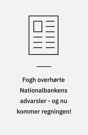 Fogh overhørte Nationalbankens advarsler - og nu kommer regningen!