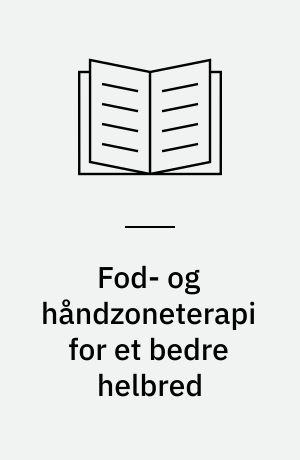 Fod- og håndzoneterapi for et bedre helbred : den originale Ingham-metode