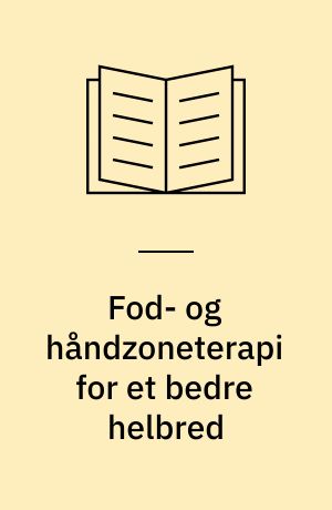 Fod- og håndzoneterapi for et bedre helbred : den originale Ingham-metode