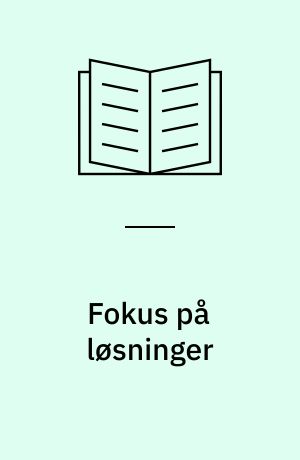 Fokus på løsninger : en vejledning til sundhedsprofessionelle