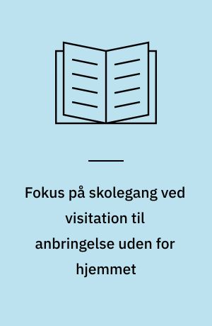 Fokus på skolegang ved visitation til anbringelse uden for hjemmet