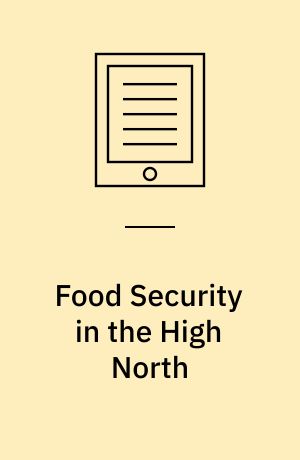 Food Security in the High North : Contemporary Challenges Across the Circumpolar Region