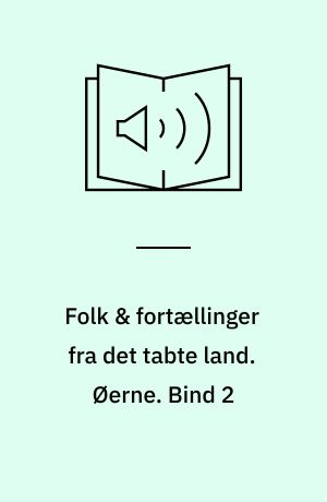 Folk & fortællinger fra det tabte land. Øerne. Bind 2