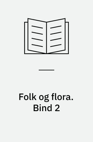 Folk og flora : dansk etnobotanik. Bind 2