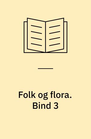 Folk og flora : dansk etnobotanik. Bind 3